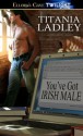 You've Got Irish Male - Titania Ladley