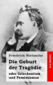 Die Geburt Der Tragodie - Friedrich Nietzsche