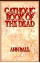 Catholic Book of the Dead - Ann Ball