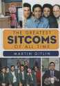 The Greatest Sitcoms of All Time - Martin Gitlin