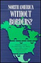 North America Without Borders?: Integrating Canada, the United States, and Mexico - Stephen J. Randall, Herman Konrad, Sheldon Silverman