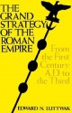 The Grand Strategy of the Roman Empire: From the First Century A.D. to the Third - Edward N. Luttwak