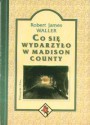 Co się wydarzyło w Madison County - Robert James Waller