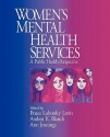 Women's Mental Health Services: A Public Health Perspective - Andrea K. Blanch, Bruce Lubotsky Levin