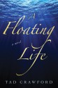 A Floating Life: A Novel - Tad Crawford