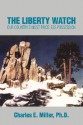 The Liberty Watch: Our Country's Most Priceless Possession - Charles E. Miller