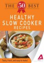 The 50 Best Healthy Slow Cooker Recipes: Tasty, Fresh, and Easy to Make! - Editors Of Adams Media, Adams Media