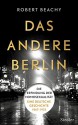 Das andere Berlin: Die Erfindung der Homosexualität: Eine deutsche Geschichte 1867 - 1933 - Robert Beachy, Hans Freundl, Thomas Pfeiffer