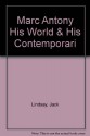 Marc Antony His World & His Contemporari - Jack Lindsay