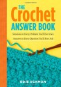 The Crochet Answer Book: Solutions to Every Problem You'll Ever Face; Answers to Every Question You'll Ever Ask - Edie Eckman