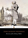 Reveries of the Solitary Walker - Jean-Jacques Rousseau, Peter France