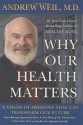 Why Our Health Matters: A Vision of Medicine That Can Transform Our Future - Andrew Weil