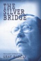 The Silver Bridge: The Classic Mothman Tale - Gray Barker, James Moseley, Andrew Colvin, Allen Greenfield