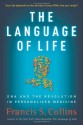 The Language of Life: DNA and the Revolution in Personalized Medicine - Francis S. Collins