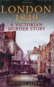 London 1849: A Victorian Murder Story - Michael Alpert