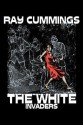 The White Invaders - Ray Cummings