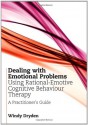 Dealing with Emotional Problems Using Rational-Emotive Cognitive Behaviour Therapy: A Practitioner's Guide - Windy Dryden