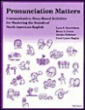 Pronunciation Matters: Communicative, Story-Based Activities for Mastering the Sounds of North American English - Lynn E. Henrichsen, Brent Green, Atsuko Nishitani, Carol Lynne Bagley