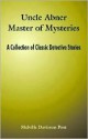 Uncle Abner Master of Mysteries: A Collection of Classic Detective Stories - Melville Davisson Post