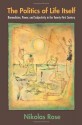 The Politics of Life Itself: Biomedicine, Power, and Subjectivity in the Twenty-First Century (In-Formation) - Nikolas Rose