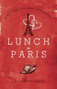 Lunch in Paris A Delicious Love Story, with Recipes - Elizabeth Bard