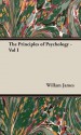 The Principles of Psychology, Vol. I - William James