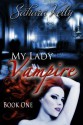 My Lady Vampire - Book One - Sahara Kelly