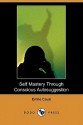 Self Mastery Through Conscious Autosuggestion (Dodo Press) - Emile Coue