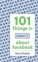 101 Things to Dislike About Facebook: A Funny Look At The World Of Social Media - Gary Gusick, Nicole Stowe