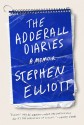 The Adderall Diaries: A Memoir of Moods, Masochism, and Murder - Stephen Elliott