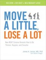 Move a Little, Lose a Lot: New N.E.A.T. Science Reveals How to Be Thinner, Happier, and Smarter - James A. Levine, Selene Yeager