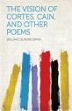 The Vision of Cortes, Cain, and Other Poems - Simms, William Gilmore