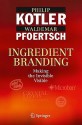 Ingredient Branding: Making the Invisible Visible - Philip Kotler, Waldemar Pfoertsch