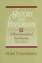 History and Historians: A Historiographical Introduction - Mark T. Gilderhus