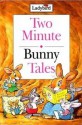 Two Minute Bunny Tales (Two Minute Tales) - Nicola Baxter