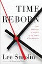 Time Reborn: From the Crisis in Physics to the Future of the Universe - Lee Smolin