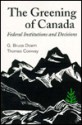 The Greening Of Canada: Federal Institutions And Decisions - G. Bruce Doern, Thomas Conway