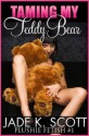 Taming My Teddy Bear - Jade K. Scott