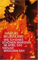 Wie ich eines schönen Morgens im April das 100%ige Mädchen sah - Haruki Murakami