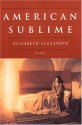 American Sublime - Elizabeth Alexander