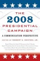 The 2008 Presidential Campaign: A Communication Perspective - Robert E. Denton Jr.