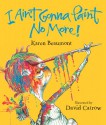 I Ain't Gonna Paint No More! lap board book - Karen Beaumont, David Catrow