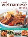 Classic Vietnamese Cooking: Over 60 Step-By-Step Recipes in 250 Photographs - Ghillie Basan