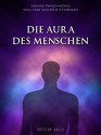 Die Aura des Menschen (German Edition) - Swami Panchadasi, William Walker Atkinson, Niclas Rosenau