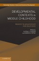 Developmental Contexts in Middle Childhood: Bridges to Adolescence and Adulthood - Aletha C. Huston, Marika N. Ripke