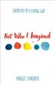 Not Who I Imagined: Surprised by a Loving God - Margot Starbuck