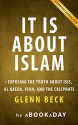 It IS About Islam: Exposing the Truth About ISIS, Al Qaeda, Iran, and the Caliphate by Glenn Beck | Summary & Analysis - aBookaDay, It IS About Islam