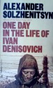 One Day in the Life of Ivan Denisovich - Aleksandr Solzhenitsyn