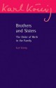 Brothers and Sisters: The Order of Birth in the Family - Karl König