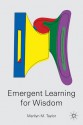 Emergent Learning for Wisdom - Marilyn M. Taylor